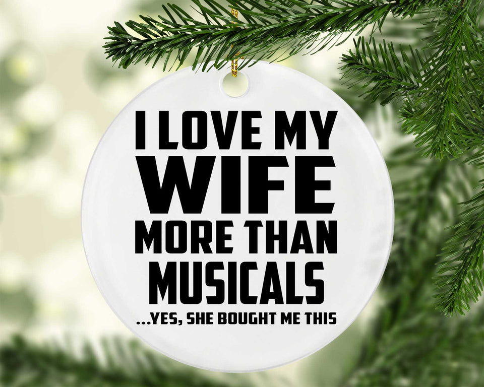 I Love My Wife More Than Musicals - Circle Ornament