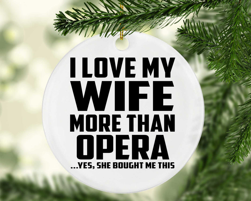 I Love My Wife More Than Opera - Circle Ornament