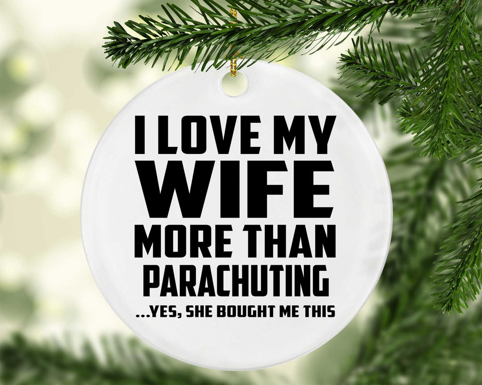 I Love My Wife More Than Parachuting - Circle Ornament