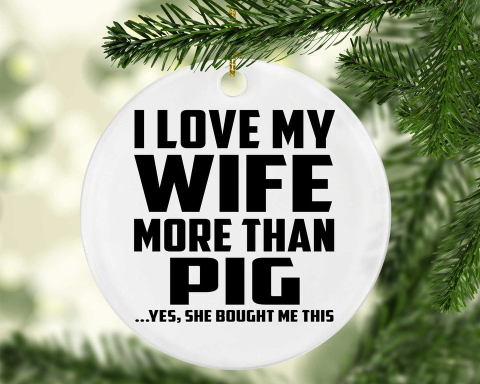 I Love My Wife More Than Pig - Circle Ornament