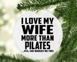 I Love My Wife More Than Pilates - Circle Ornament