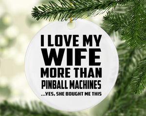 I Love My Wife More Than Pinball Machines - Circle Ornament