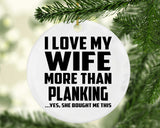 I Love My Wife More Than Planking - Circle Ornament