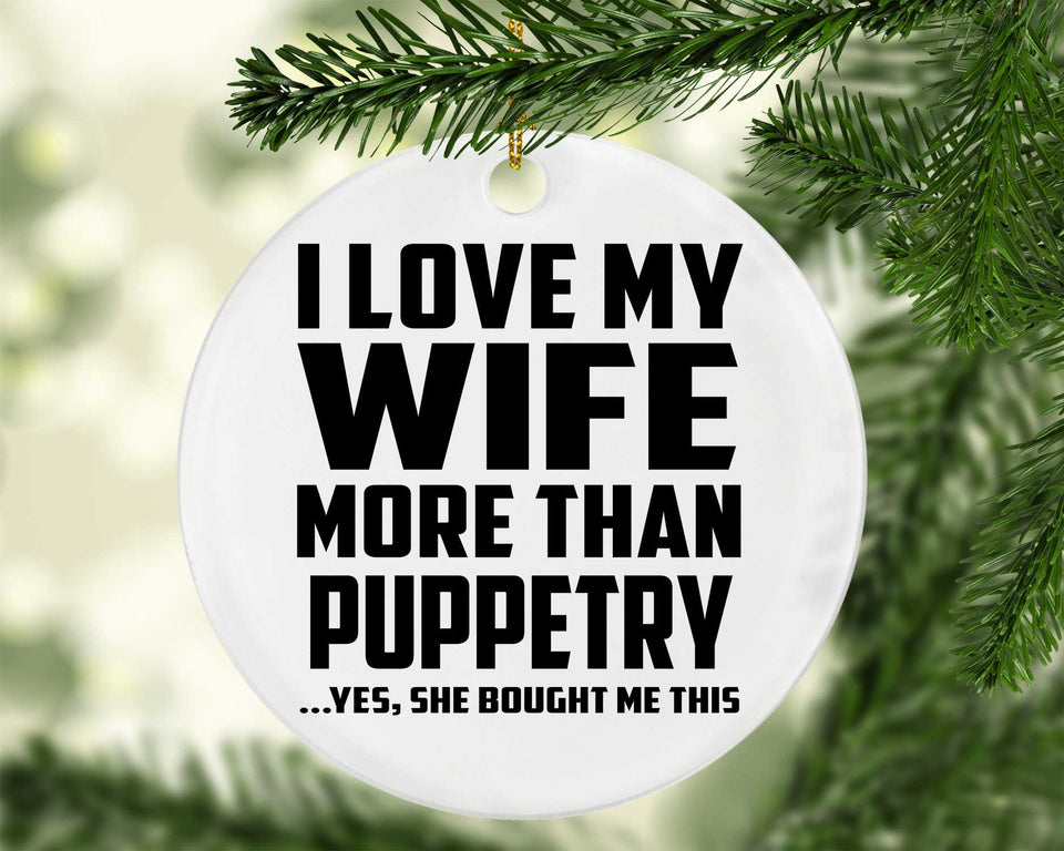 I Love My Wife More Than Puppetry - Circle Ornament