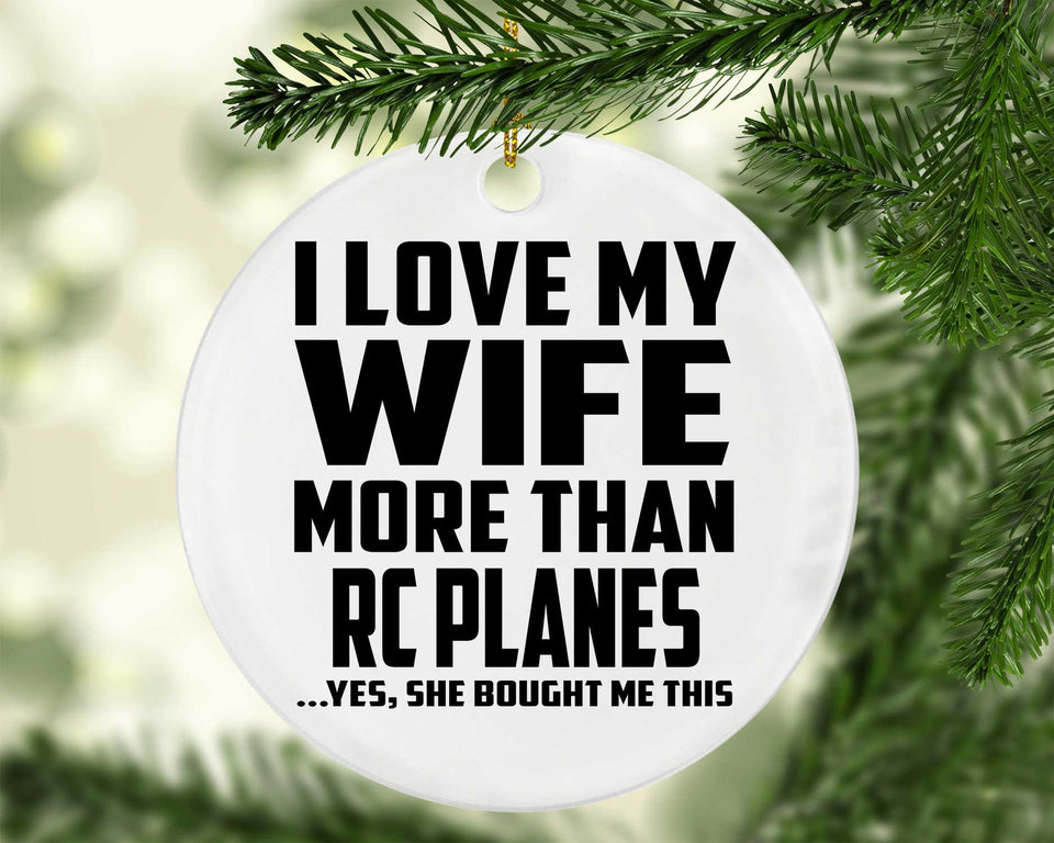 I Love My Wife More Than RC Planes - Circle Ornament