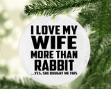 I Love My Wife More Than Rabbit - Circle Ornament