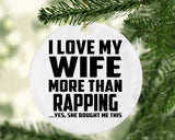 I Love My Wife More Than Rapping - Circle Ornament