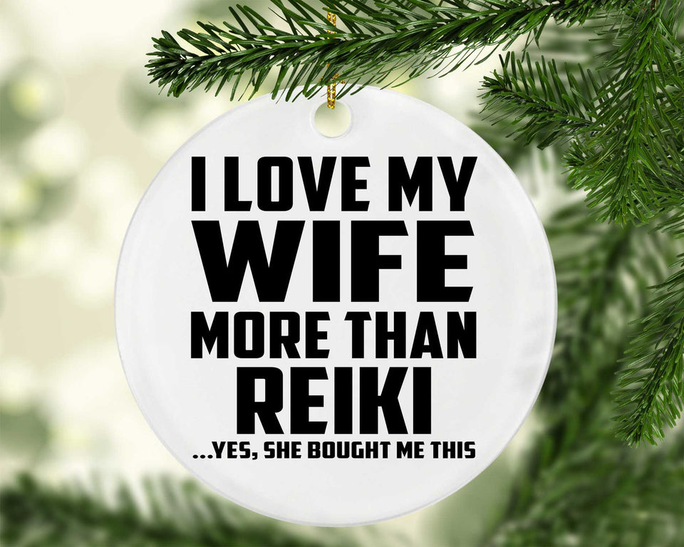 I Love My Wife More Than Reiki - Circle Ornament