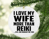 I Love My Wife More Than Reiki - Circle Ornament