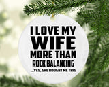 I Love My Wife More Than Rock Balancing - Circle Ornament