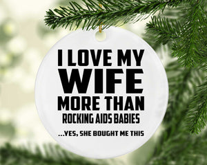 I Love My Wife More Than Rocking AIDS Babies - Circle Ornament