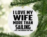 I Love My Wife More Than Sailing - Circle Ornament