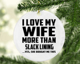 I Love My Wife More Than Slack Lining - Circle Ornament