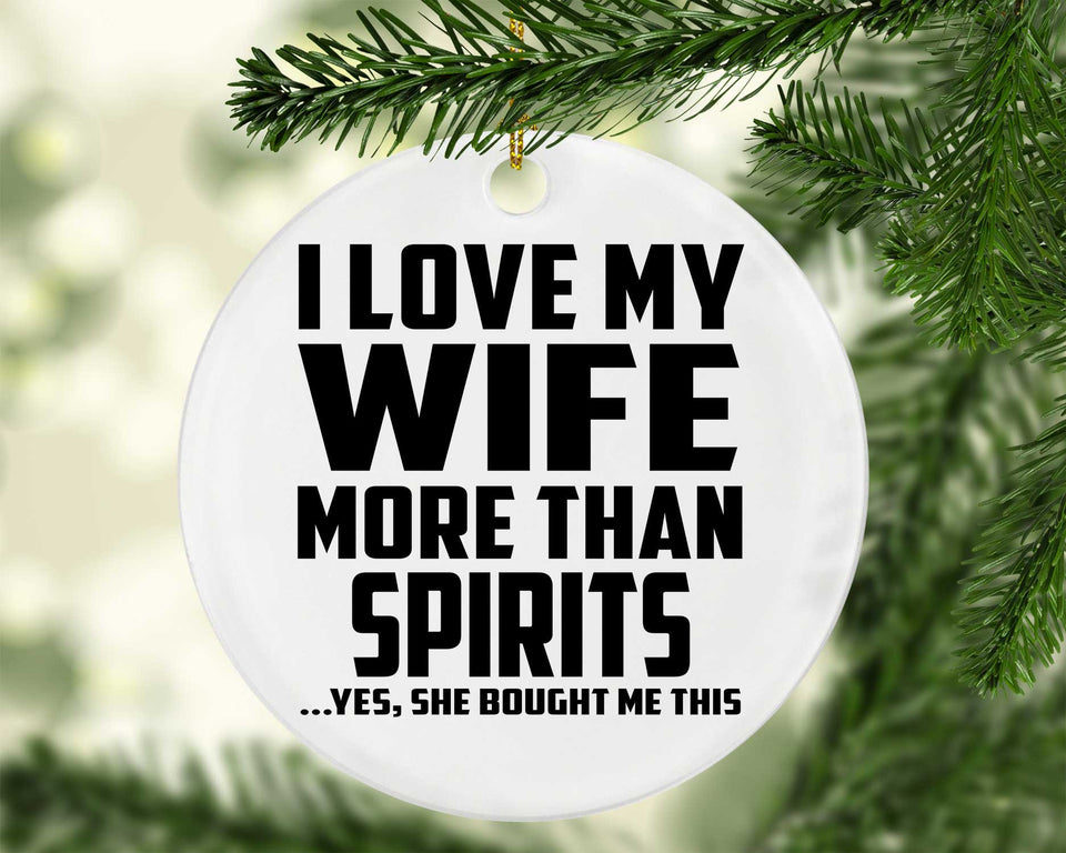 I Love My Wife More Than Spirits - Circle Ornament