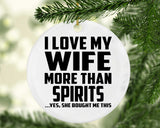 I Love My Wife More Than Spirits - Circle Ornament