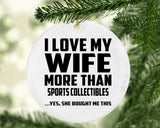 I Love My Wife More Than Sports Collectibles - Circle Ornament