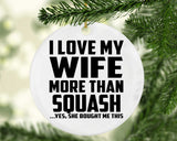 I Love My Wife More Than Squash - Circle Ornament