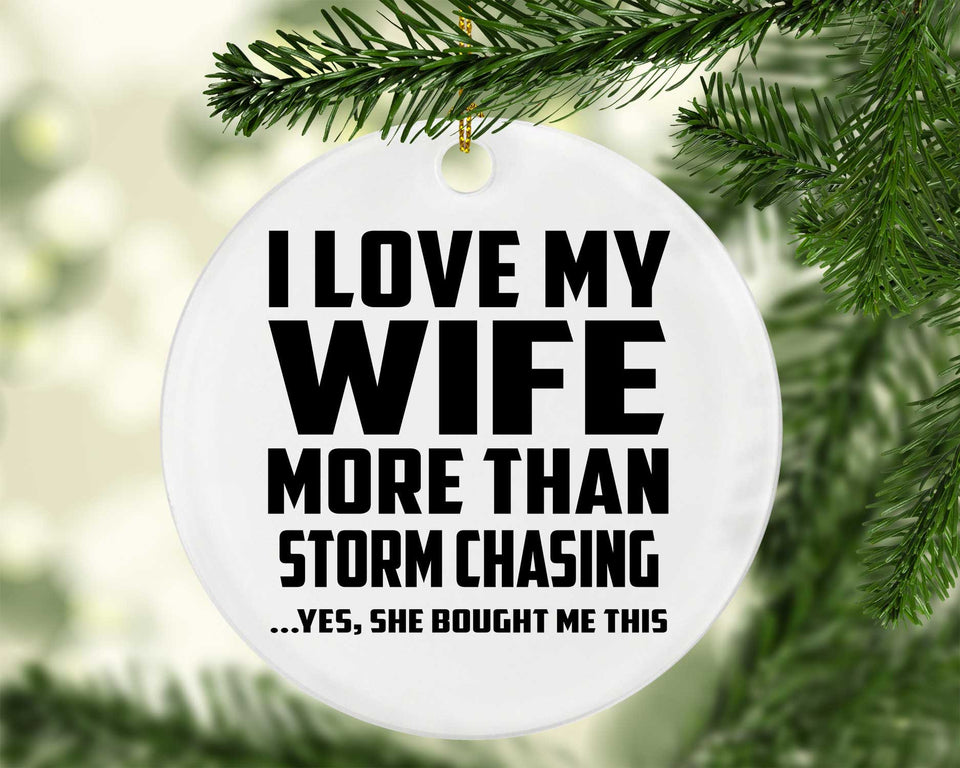 I Love My Wife More Than Storm Chasing - Circle Ornament