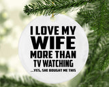 I Love My Wife More Than TV watching - Circle Ornament