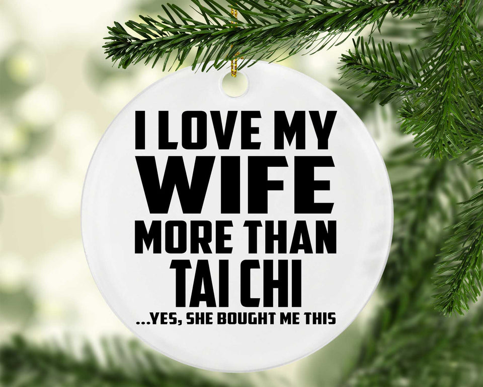I Love My Wife More Than Tai Chi - Circle Ornament