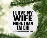 I Love My Wife More Than Tai Chi - Circle Ornament