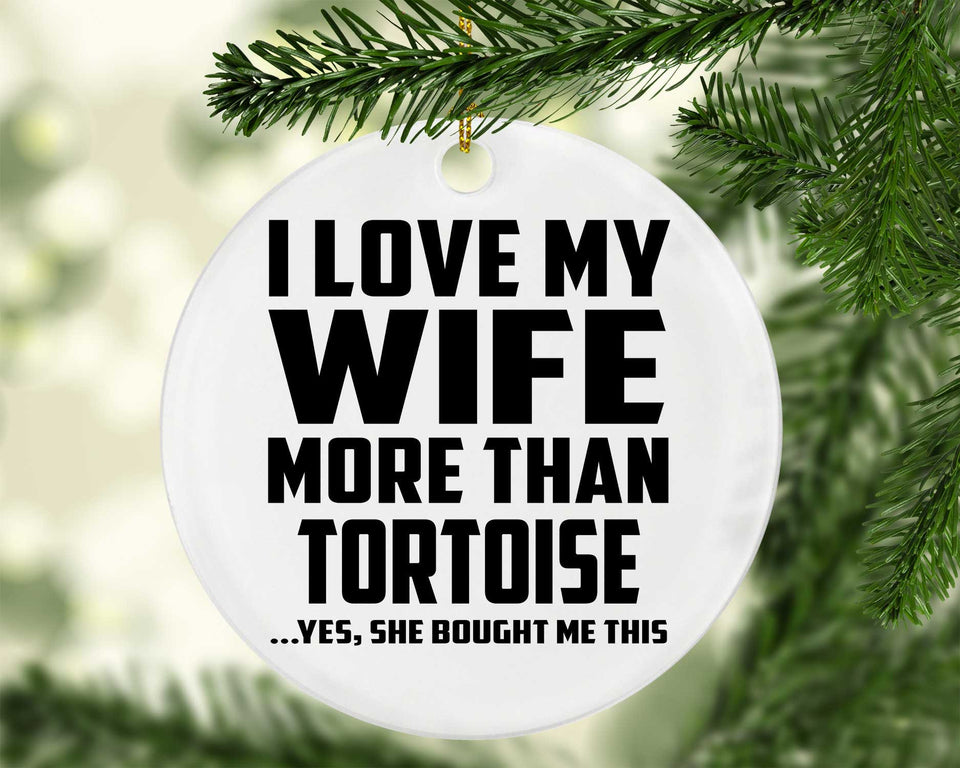 I Love My Wife More Than Tortoise - Circle Ornament