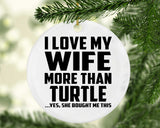 I Love My Wife More Than Turtle - Circle Ornament
