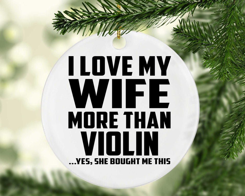 I Love My Wife More Than Violin - Circle Ornament