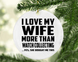 I Love My Wife More Than Watch Collecting - Circle Ornament