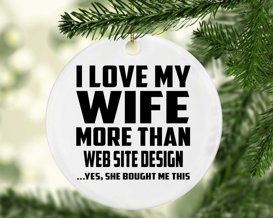 I Love My Wife More Than Web Site Design - Circle Ornament