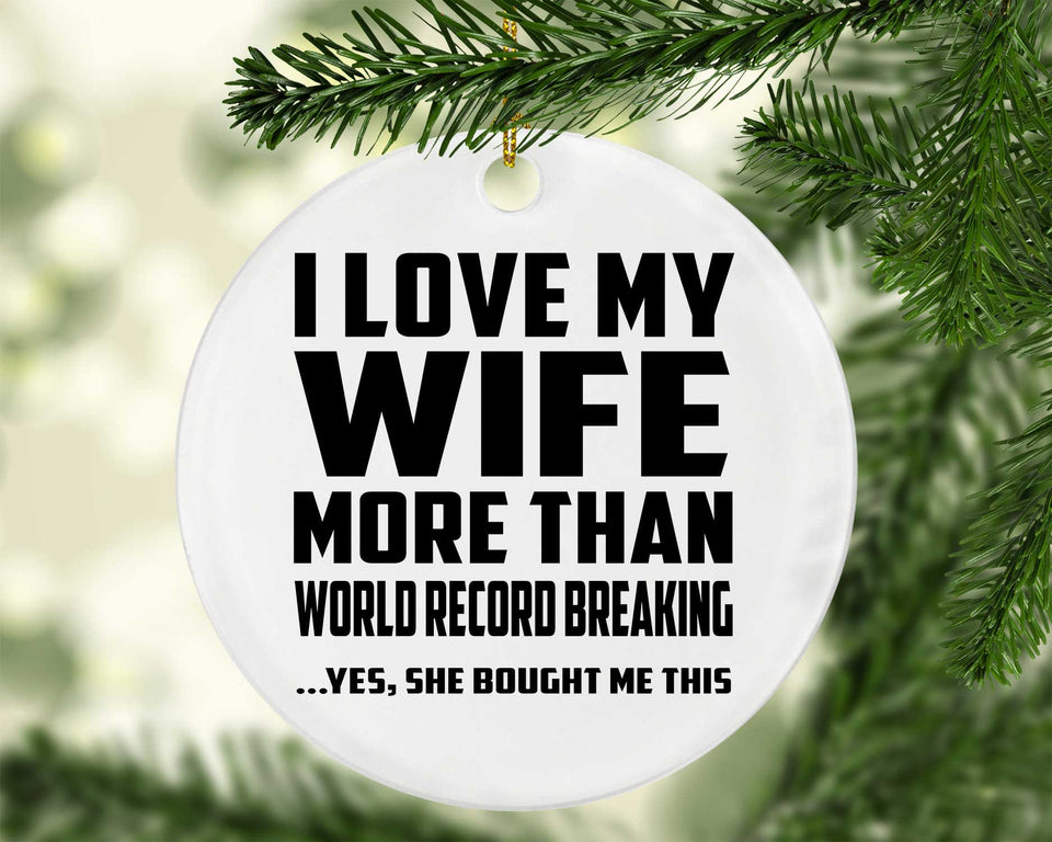 I Love My Wife More Than World Record Breaking - Circle Ornament