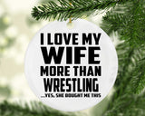 I Love My Wife More Than Wrestling - Circle Ornament