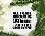All I Care About Is BASE Jumping - Circle Ornament