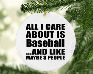 All I Care About Is Baseball - Circle Ornament
