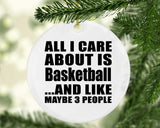 All I Care About Is Basketball - Circle Ornament