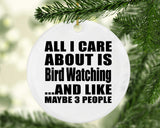All I Care About Is Bird Watching - Circle Ornament