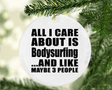 All I Care About Is Bodysurfing - Circle Ornament