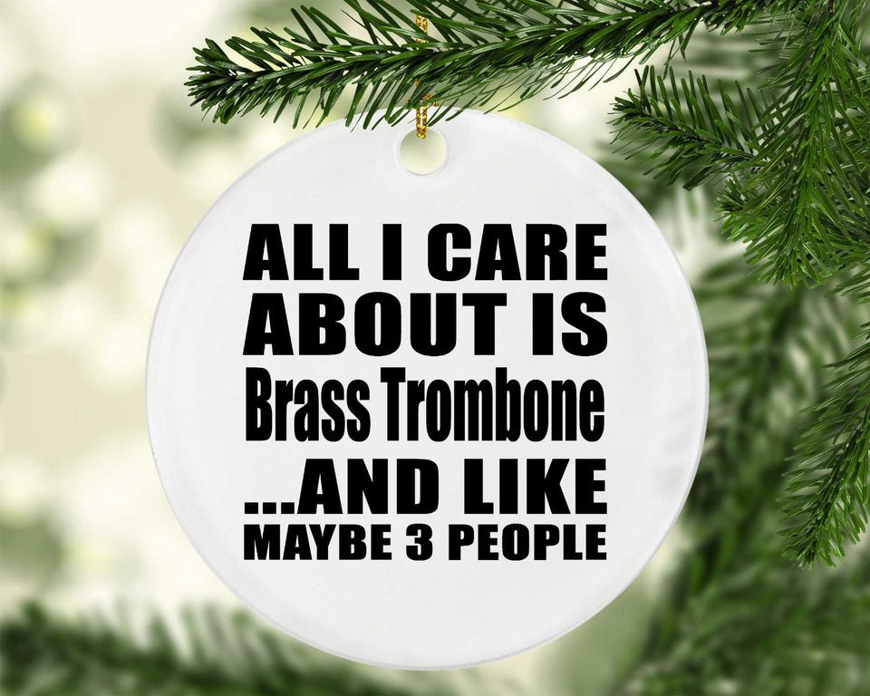 All I Care About Is Brass Trombone - Circle Ornament