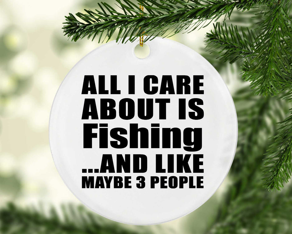 All I Care About Is Fishing - Circle Ornament