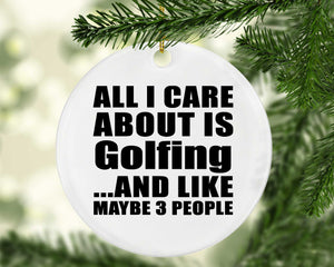 All I Care About Is Golfing - Circle Ornament