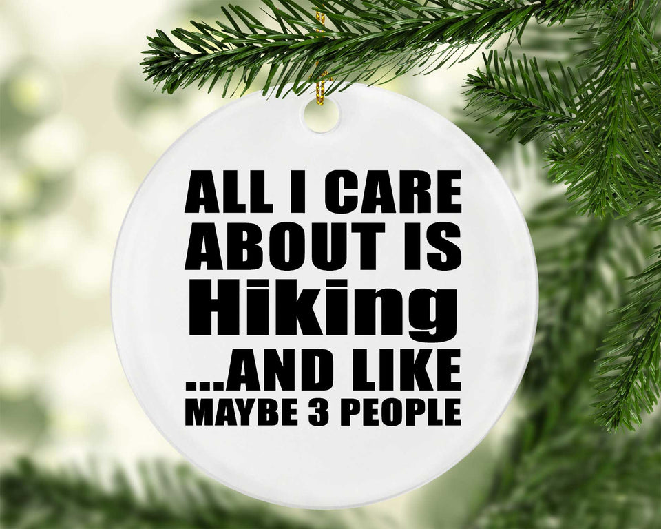All I Care About Is Hiking - Circle Ornament