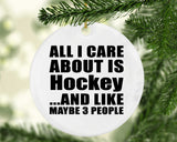 All I Care About Is Hockey - Circle Ornament