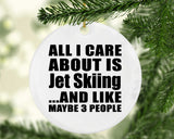 All I Care About Is Jet Skiing - Circle Ornament