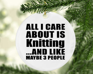 All I Care About Is Knitting - Circle Ornament