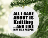 All I Care About Is Knitting - Circle Ornament