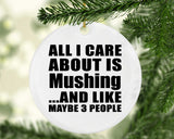 All I Care About Is Mushing - Circle Ornament