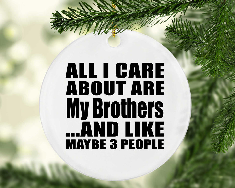 All I Care About Is My Brothers - Circle Ornament