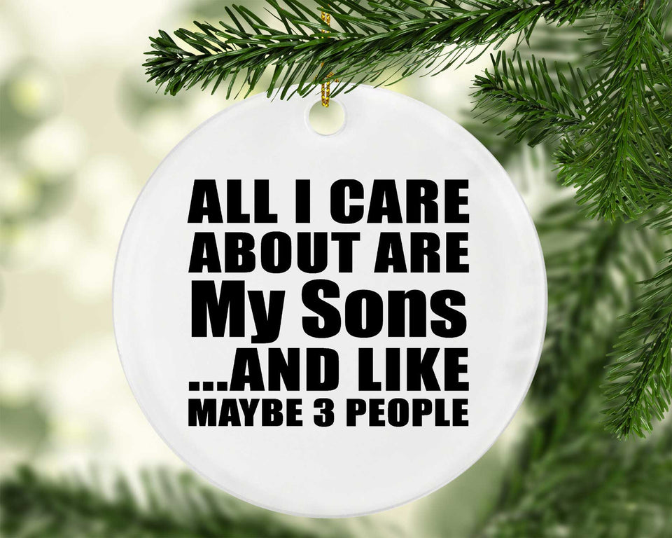 All I Care About Is My Sons - Circle Ornament