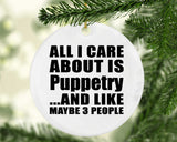 All I Care About Is Puppetry - Circle Ornament