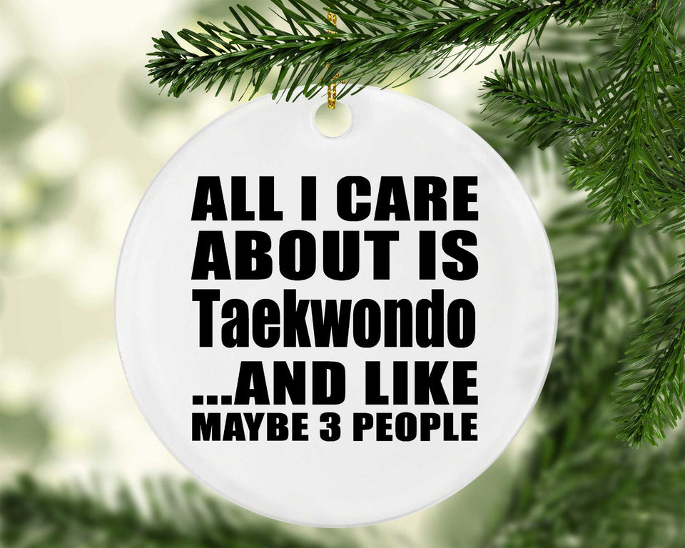 All I Care About Is Taekwondo - Circle Ornament